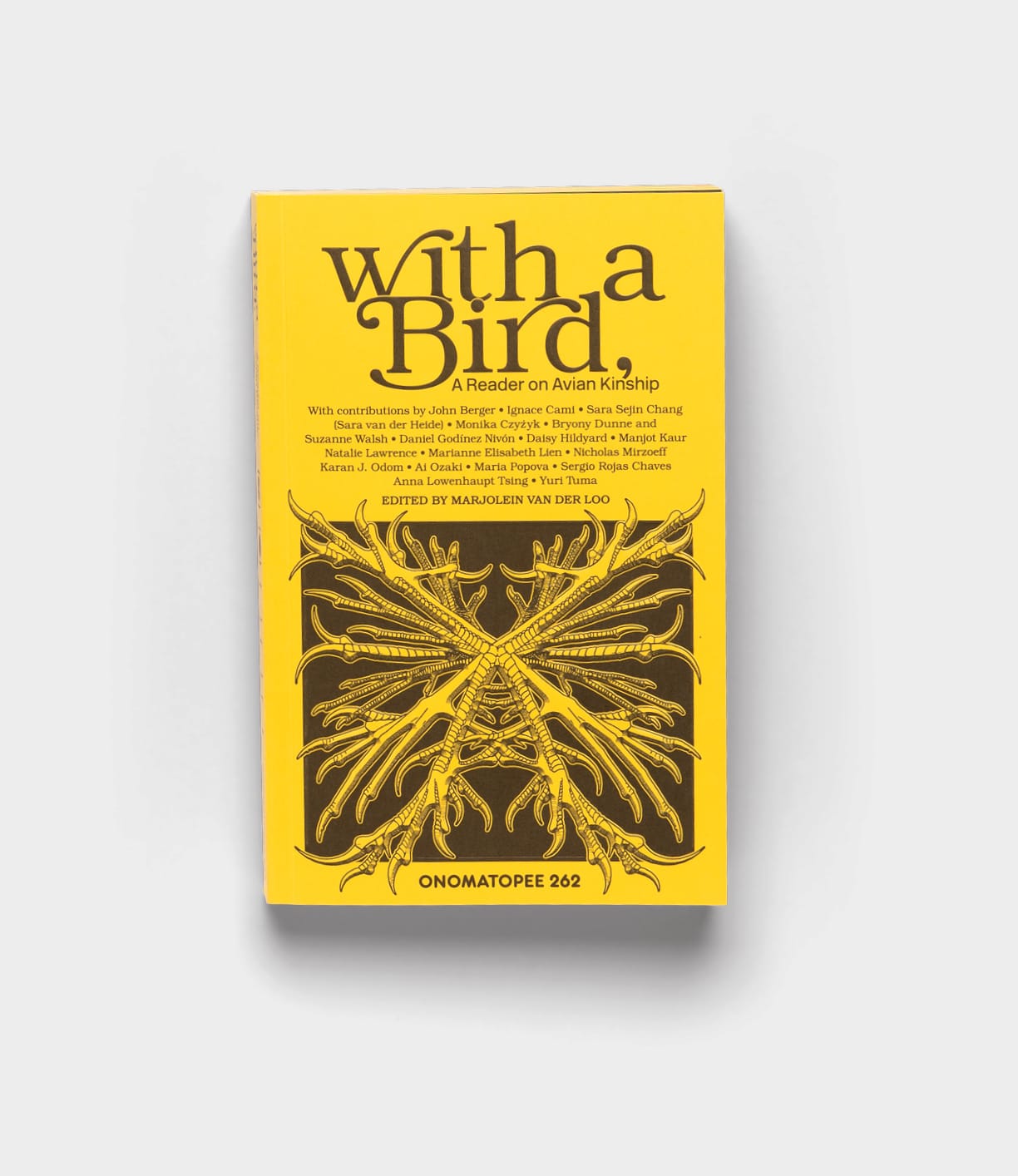 With a Bird by Best Made Co. is a yellow book featuring intricate illustrations of bird legs and claws on the cover. This cross-disciplinary anthology is edited by Marquues van den Loo and published by Onomatopee 262.