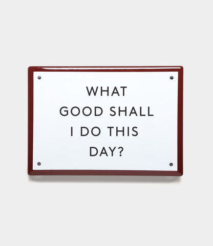 The Best Made Co. “What Good” Enamel Steel Sign features the phrase WHAT GOOD SHALL I DO THIS DAY? in black on a white background with a red border—a thoughtful, Benjamin Franklin–inspired motivational gift.