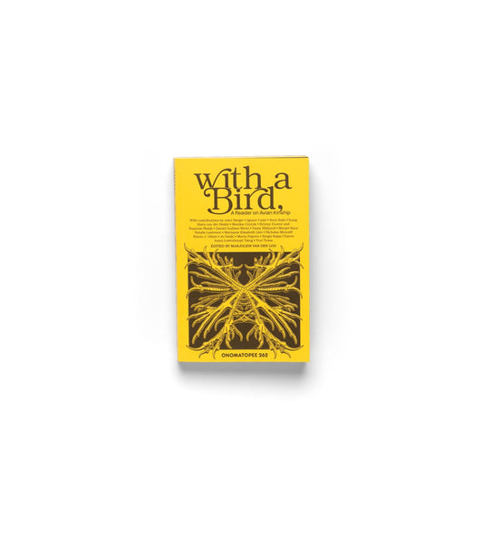 With a Bird by Best Made Co. is a yellow book featuring intricate illustrations of bird legs and claws on the cover. This cross-disciplinary anthology is edited by Marquues van den Loo and published by Onomatopee 262.